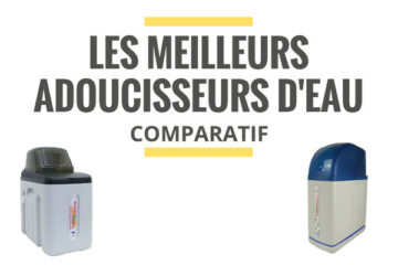 meilleur adoucisseur d'eau comparatif