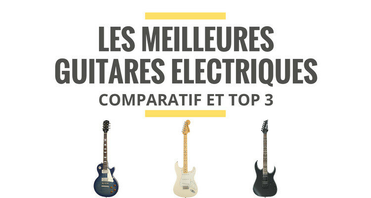 Comparatif & Top 5 des meilleures guitares électriques