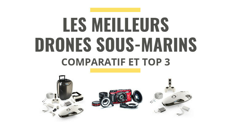 meilleur drone sous marin comparatif