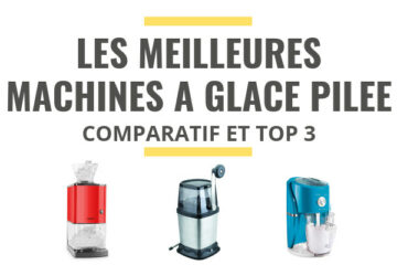 meilleure machine à glace pilée comparatif