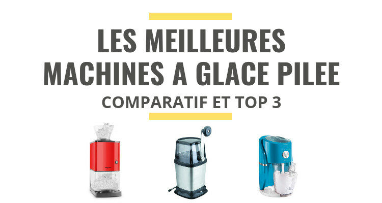 meilleure machine à glace pilée comparatif