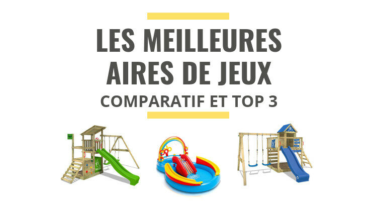 meilleure aire de jeux comparatif