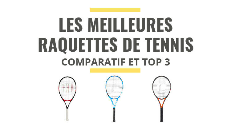 meilleure raquette de tennis comparatif