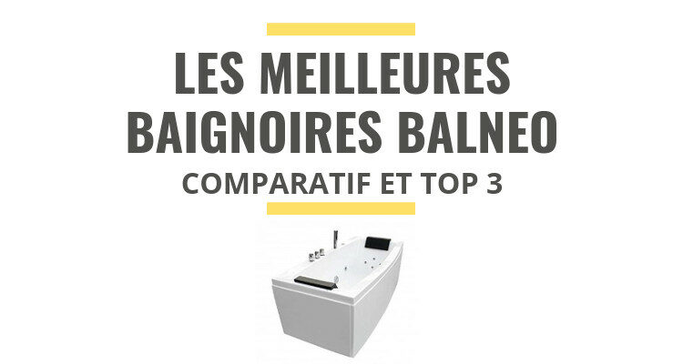 meilleure baignoire balneo comparatif