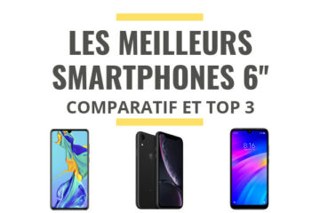 meilleur smartphone 6 pouces comparatif