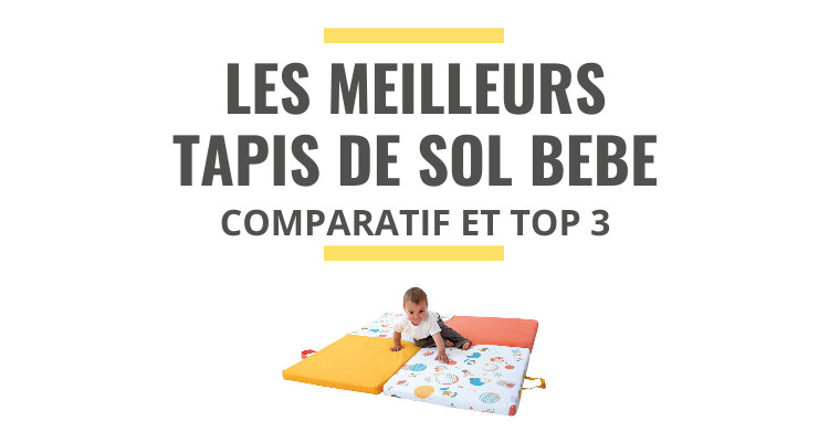 Les Meilleurs Tapis De Sol Pour Bebe Non Toxique Comparatif 21 Le Juste Choix