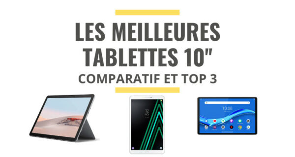 Les Meilleures Tablettes 10 Pouces : Comparatif 2021 - Le Juste Choix