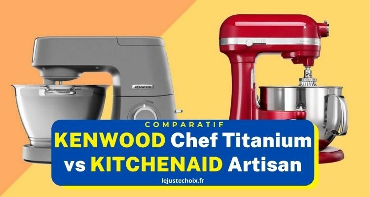 Avis Kenwood Chef Titanium ou Kitchenaid Artisan